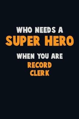 Cover of Who Need A SUPER HERO, When You Are Record Clerk