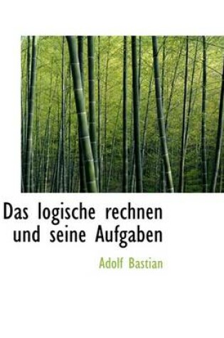 Cover of Das Logische Rechnen Und Seine Aufgaben