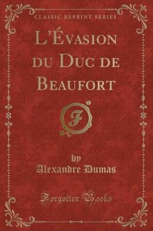 Cover of L'Évasion Du Duc de Beaufort (Classic Reprint)