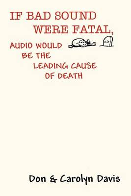 Book cover for If Bad Sound Were Fatal, Audio Would be the Leading Cause of Death