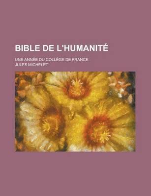 Book cover for Bible de L'Humanite; Une Annee Du College de France