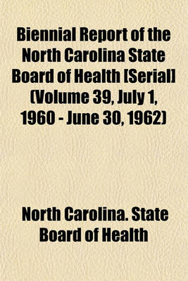 Book cover for Biennial Report of the North Carolina State Board of Health [Serial] (Volume 39, July 1, 1960 - June 30, 1962)