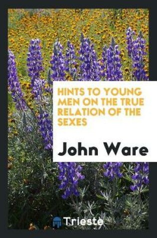 Cover of Hints to Young Men on the True Relation of the Sexes