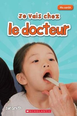 Cover of Ma Santé Je Vais Chez Le Docteur