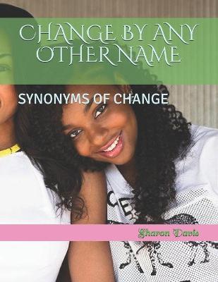 Book cover for Change by Any Other Name