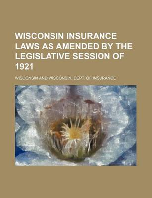 Book cover for Wisconsin Insurance Laws as Amended by the Legislative Session of 1921