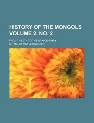 Book cover for History of the Mongols Volume 2, No. 2; From the 9th to the 19th Century