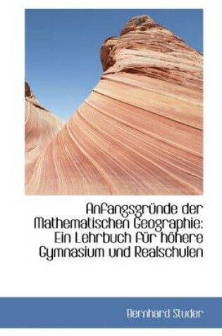 Cover of Anfangsgr Nde Der Mathematischen Geographie