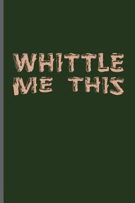 Book cover for Whittle me this