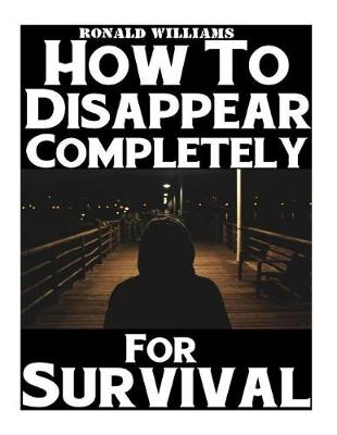 Book cover for How To Disappear Completely For Survival