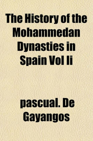 Cover of The History of the Mohammedan Dynasties in Spain Vol II