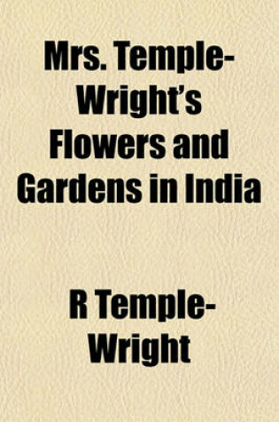 Cover of Mrs. Temple-Wright's Flowers and Gardens in India