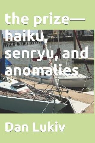 Cover of The prize-haiku, senryu, and anomalies