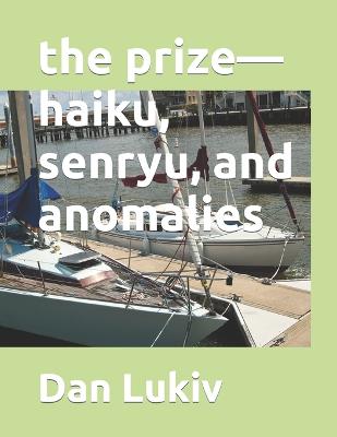 Book cover for The prize-haiku, senryu, and anomalies