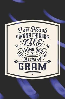 Book cover for I Am Proud Of Many Things In Life But Nothing Beats Being A Gram