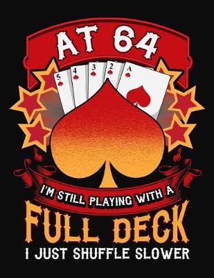 Book cover for At 64 I'm Still Playing With A Full Deck I Just Shuffle Slower