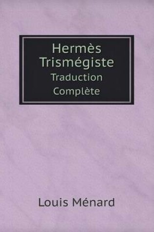 Cover of Hermès Trismégiste Traduction Complète