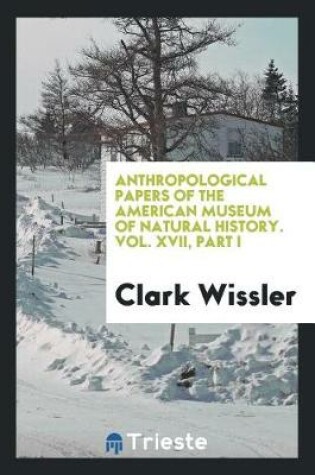 Cover of Anthropological Papers of the American Museum of Natural History. Vol. XVII, Part I