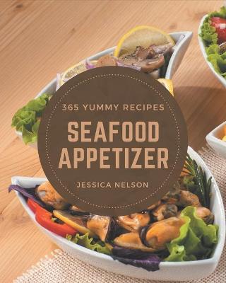 Book cover for 365 Yummy Seafood Appetizer Recipes