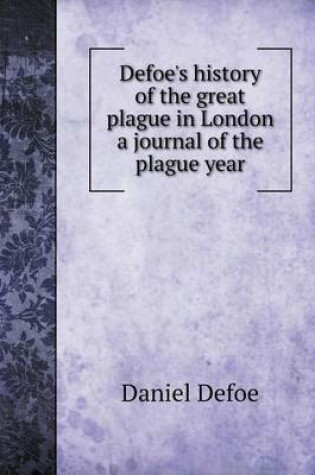 Cover of Defoe's history of the great plague in London a journal of the plague year