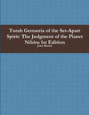 Book cover for Torah Gematria of the Set-Apart Spirit: the Judgment of the Planet Nibiru 1st Edition