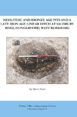 Cover of Neolithic and Bronze Age Pits and a Late Iron Age Linear Ditch at Salisbury Road, Hungerford, West Berkshire