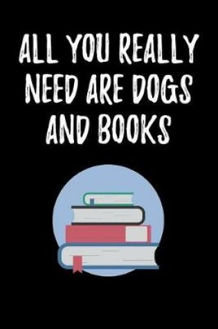 Cover of All You Really Need Are Dogs and Books