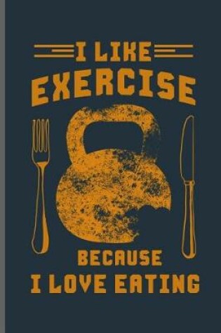 Cover of I like exercise because I love eating