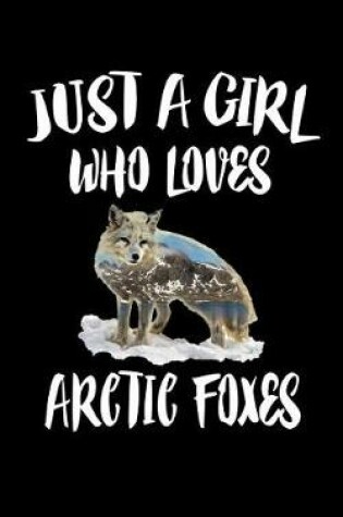 Cover of Just A Girl Who Loves Arctic Foxes