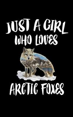 Book cover for Just A Girl Who Loves Arctic Foxes
