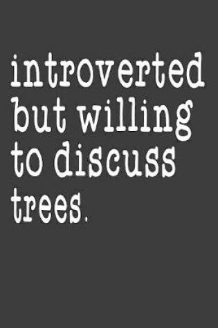 Cover of Introverted But Willing To Discuss Trees