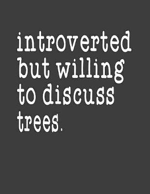 Book cover for Introverted But Willing To Discuss Trees