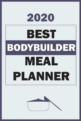 Book cover for 2020 Best Bodybuilder Meal Planner