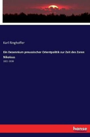 Cover of Ein Dezennium preussischer Orientpolitik zur Zeit des Zaren Nikolaus