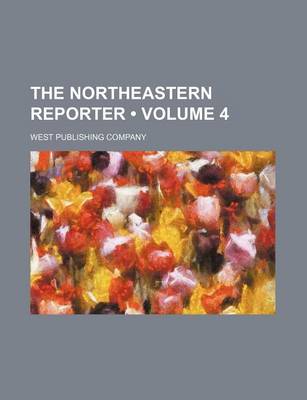 Book cover for The Northeastern Reporter (Volume 4)