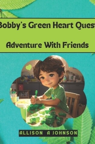 Cover of Bobby's Green Heart Quest