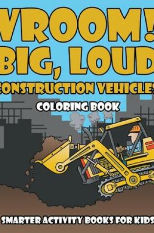 Cover of Vroom! Big, Loud Construction Vehicles Coloring Book