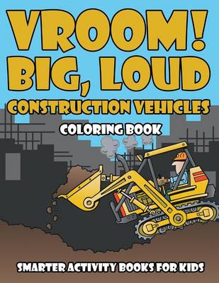 Book cover for Vroom! Big, Loud Construction Vehicles Coloring Book