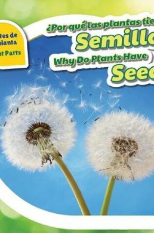 Cover of ¿Por Qué Las Plantas Tienen Semillas? / Why Do Plants Have Seeds?