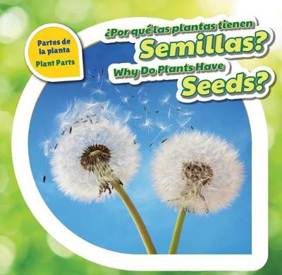 Cover of �Por Qu� Las Plantas Tienen Semillas? / Why Do Plants Have Seeds?