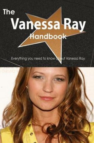 Cover of The Vanessa Ray Handbook - Everything You Need to Know about Vanessa Ray