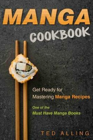 Cover of Manga Cookbook - Get Ready for Mastering Manga Recipes