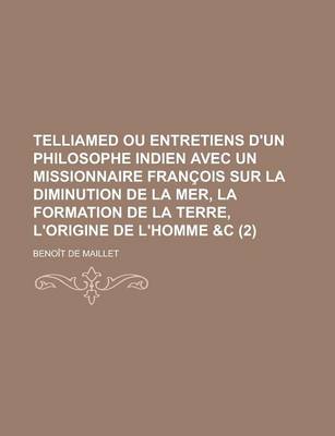 Book cover for Telliamed Ou Entretiens D'Un Philosophe Indien Avec Un Missionnaire Francois Sur La Diminution de La Mer, La Formation de La Terre, L'Origine de L'Homme &C (2)