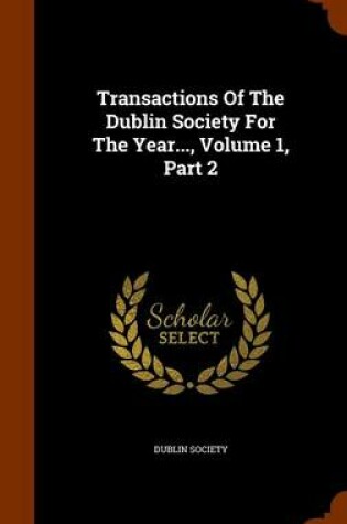 Cover of Transactions of the Dublin Society for the Year..., Volume 1, Part 2