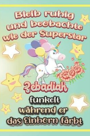 Cover of Bleib ruhig und beobachte wie Superstar Zebadiah funkelt während sie das Einhorn färbt