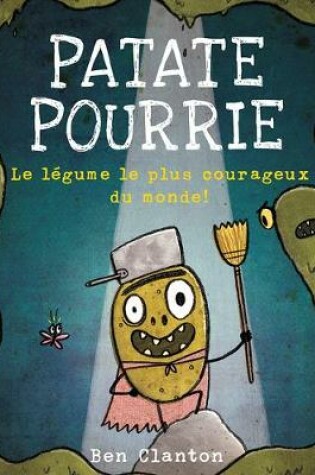 Cover of Patate Pourrie: Le Légume Le Plus Courageux Du Monde!