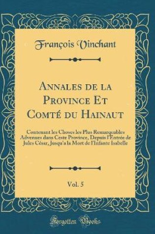 Cover of Annales de la Province Et Comté Du Hainaut, Vol. 5