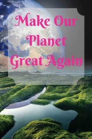 Cover of Make Our Planet Great Again