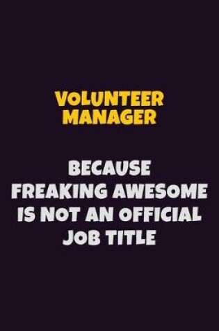 Cover of Volunteer Manager, Because Freaking Awesome Is Not An Official Job Title