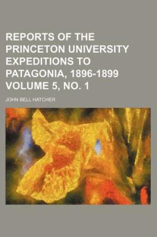 Cover of Reports of the Princeton University Expeditions to Patagonia, 1896-1899 Volume 5, No. 1